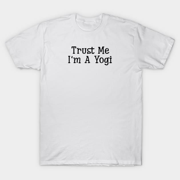 Trust Me I'm A Yogi T-Shirt by Jitesh Kundra